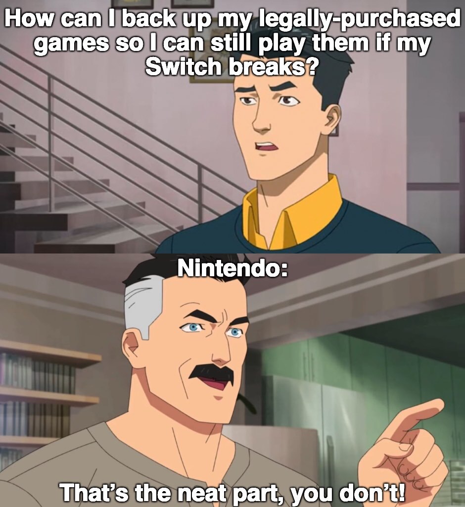 Mark Grayson asks: “How can I back up my legally-purchased games so I can still play them if my Switch breaks?” Nolan Grayson, labeled as Nintendo, replies: “That’s the neat part, you don’t!”