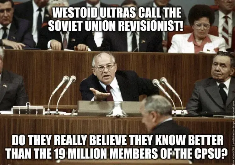 Michael Gorbachev critically talking to someone in the audience from a podium with the caption: Westwood ultras call the Soviet Union Revisionist! Do they really believe they know better than the 19 million members of the CPSU?
