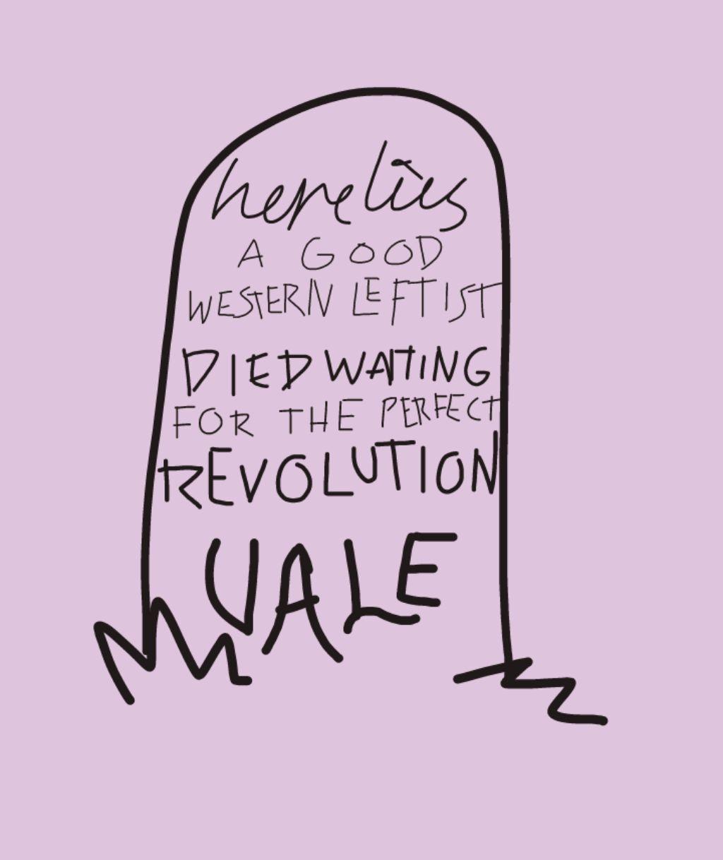 A tombstone reads here lies a good western leftist, died waiting for the perfect revolution, vale