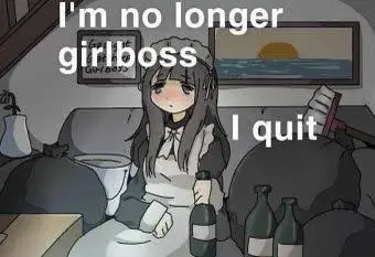 Art of an anime girl in a maid outfit holding a wine bottle and sitting on a sofa surrounded by rubbish bags and empty wine bottles. It's captioned with "I'm no longer girlboss, I quit".