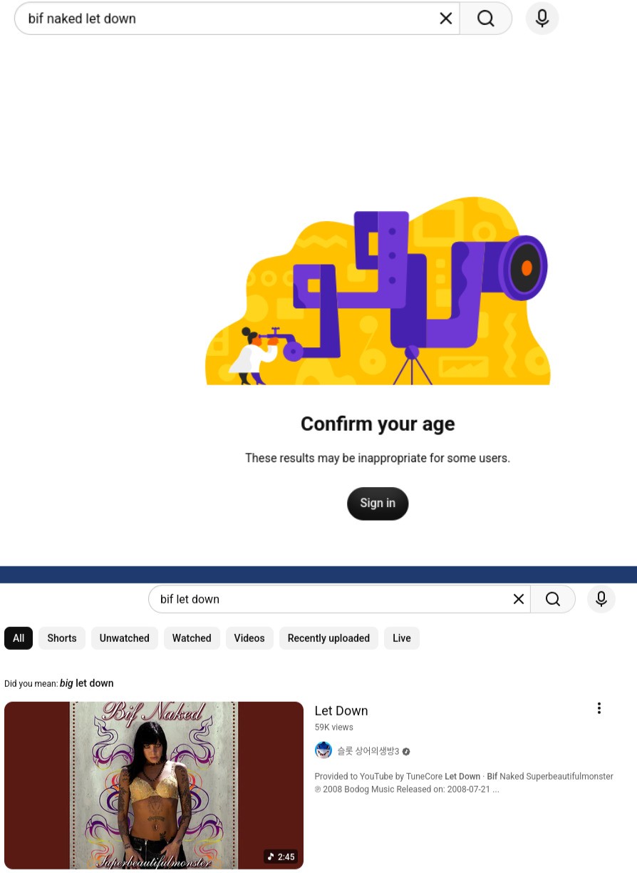 Top image is YouTube search for "Bif Naked Let Down", which brings up prompt to Sign In to confirm age. The bottom is the same search query with the word "naked" removed from the artist's name, which brings up search results.