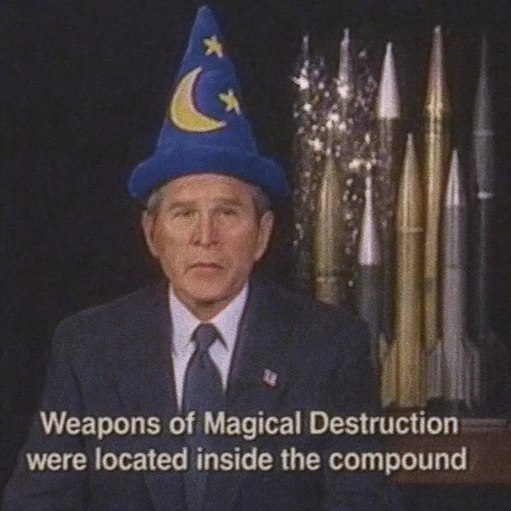 Edited photograph of George W Bush, wearing a wizard hat. The caption: Weapons of Magical Destruction were located inside the compound