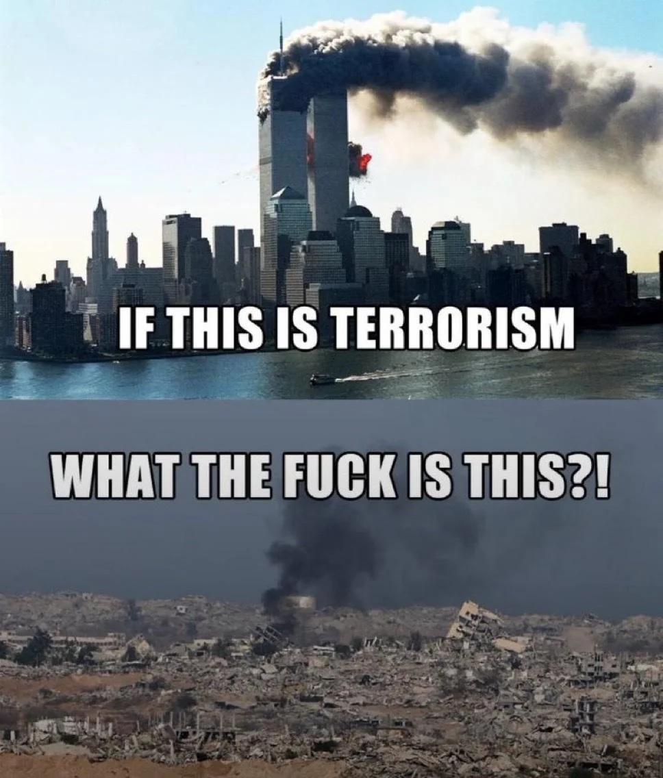 2-panel meme. 1st panel shows an image of 911 with text "If this is terrorism". 2nd panel shows Gaza in ruins with text "What the fuck is this?!"